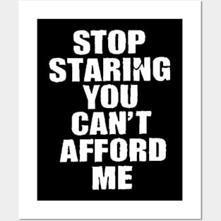 Stop Staring You Can't Afford Me Posters and Art